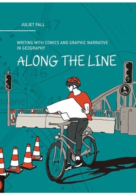 Coperta cărții 'Along the Line: Writing with Comics and Graphic Narrative in Geography - Juliet Fall'