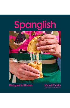 Coperta cărții 'Spanglish: Recipes & Stories - Monti Carlo'