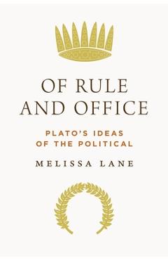 Poza produsului Of Rule and Office: Plato's Ideas of the Political - Melissa Lane
