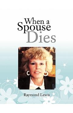 When a Spouse Dies - Raymond Lewis