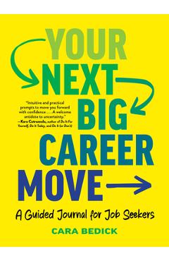 Coperta cărții 'Your Next Big Career Move: A Guided Journal for Job Seekers - Cara Bedick'