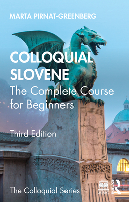 Colloquial Slovene: The Complete Course for Beginners - Marta Pirnat-greenberg