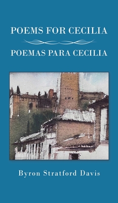 Poems For Cecilia / Poemas Para Cecilia - Byron Stratford Davis