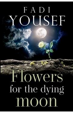 Coperta cărții 'Flowers for the Dying Moon - Fadi Yousef'