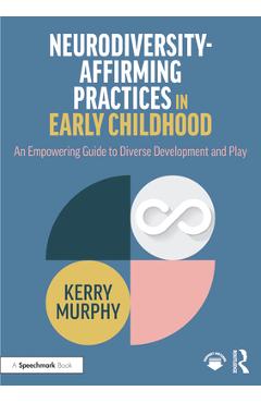 Coperta cărții 'Neurodiversity-Affirming Practices in Early Childhood: An Empowering Guide to Diverse Development and Play - Kerry'