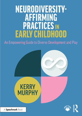 Coperta cărții 'Neurodiversity-Affirming Practices in Early Childhood: An Empowering Guide to Diverse Development and Play - Kerry'
