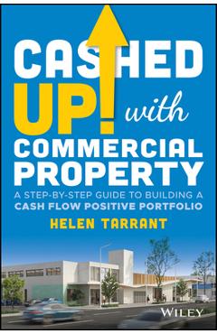 Poza produsului Cashed Up with Commercial Property: A Step-By-Step Guide to Building a Cash Flow Positive Portfolio - Helen Tarrant