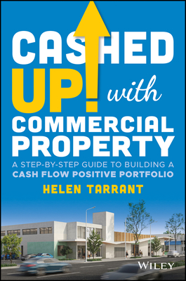 Cashed Up with Commercial Property: A Step-By-Step Guide to Building a Cash Flow Positive Portfolio - Helen Tarrant