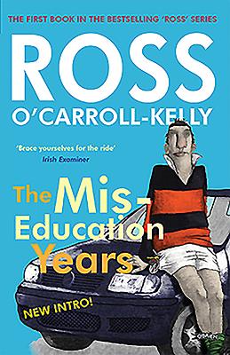 Coperta cărții 'Ross O'Carroll-Kelly, the Miseducation Years - Ross O'carroll-kelly'