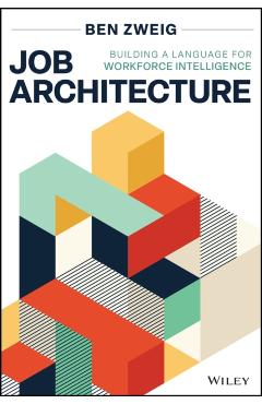 Job Architecture: Building a Language for Workforce Intelligence - Ben Zweig
