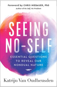 Coperta cărții 'Seeing No-Self: Essential Questions to Reveal Our Nondual Nature - Katrijn Van Oudheusden'
