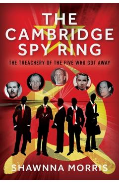 Poza produsului The Cambridge Spy Ring: The Treachery of the Five Who Got Away - Shawnna Morris