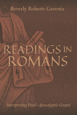Readings in Romans: Interpreting Paul's Apocalyptic Gospel - Beverly Roberts Gaventa