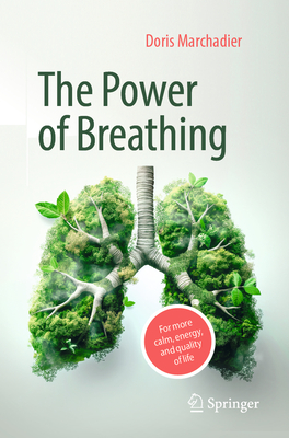 The Power of Breathing: For More Calm, Energy, and Quality of Life - Doris Marchadier