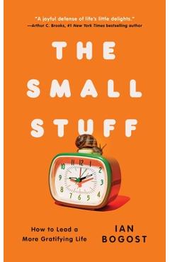 Coperta cărții 'The Small Stuff: How to Lead a More Gratifying Life - Ian Bogost'