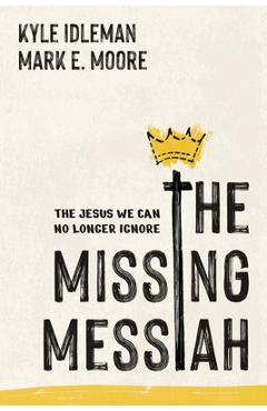 Coperta cărții 'The Missing Messiah: The Jesus We Can No Longer Ignore - Kyle Idleman'