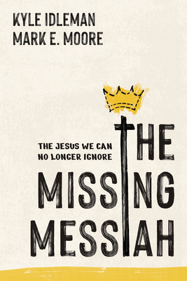 Coperta cărții 'The Missing Messiah: The Jesus We Can No Longer Ignore - Kyle Idleman'