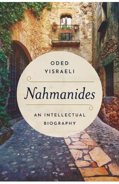 Nahmanides: An Intellectual Biography - Oded Yisraeli