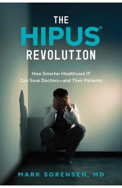 Coperta cărții 'The Hipus(r) Revolution: How Smarter Healthcare It Can Save Doctors--And Their Patients - Mark Sorensen'
