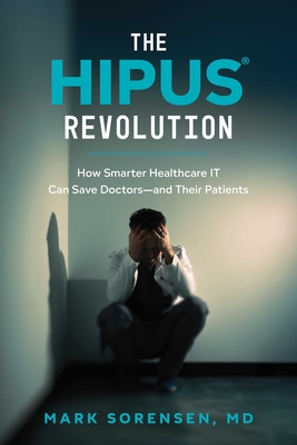 Coperta cărții 'The Hipus(r) Revolution: How Smarter Healthcare It Can Save Doctors--And Their Patients - Mark Sorensen'
