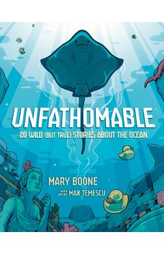Poza produsului Unfathomable: 20 Wild (But True) Stories about the Ocean - Mary Boone