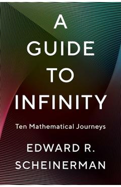Coperta cărții 'A Guide to Infinity: Ten Mathematical Journeys - Edward R. Scheinerman'