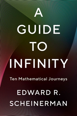 Coperta cărții 'A Guide to Infinity: Ten Mathematical Journeys - Edward R. Scheinerman'