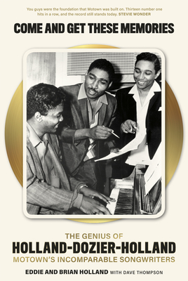 Come and Get These Memories: The Genius of Holland-Dozier-Holland, Motown's Incomparable Songwriters - Eddie Holland