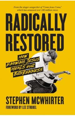Coperta cărții 'Radically Restored: How Knowing Jesus Heals Our Brokenness - Stephen Mcwhirter'