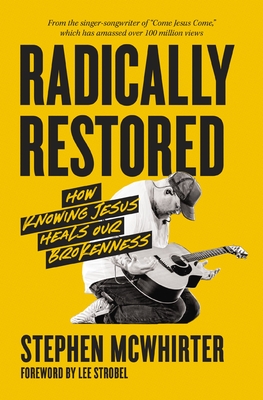Coperta cărții 'Radically Restored: How Knowing Jesus Heals Our Brokenness - Stephen Mcwhirter'