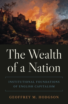 The Wealth of a Nation: Institutional Foundations of English Capitalism - Geoffrey M. Hodgson