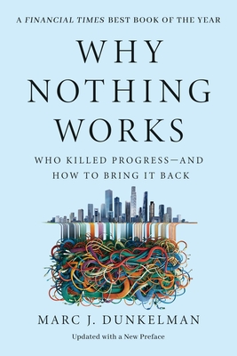 Coperta cărții 'Why Nothing Works: Who Killed Progress--And How to Bring It Back - Marc J. Dunkelman'