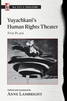 Yuyachkani's Human Rights Theater: Five Plays - Anne Lambright