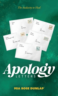 Apology Letters: The Audacity to Heal - Mia Rose Dunlap