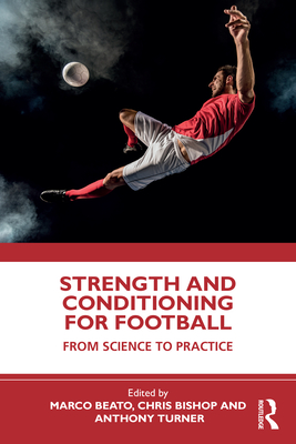 Strength and Conditioning for Football: From Science to Practice - Marco Beato