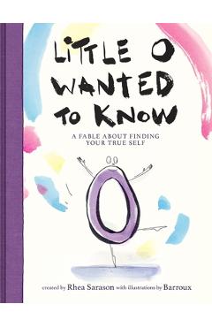 Coperta cărții 'Little O Wanted to Know: A Fable about Finding Your True Self - Rhea Sarason'