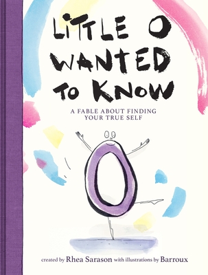 Coperta cărții 'Little O Wanted to Know: A Fable about Finding Your True Self - Rhea Sarason'