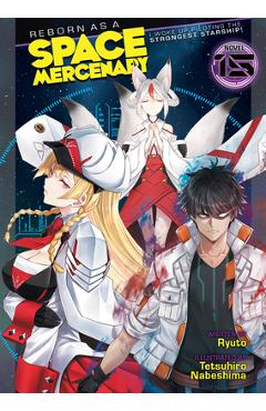 Coperta cărții 'Reborn as a Space Mercenary: I Woke Up Piloting the Strongest Starship! (Light Novel) Vol. 15 -'