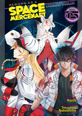 Coperta cărții 'Reborn as a Space Mercenary: I Woke Up Piloting the Strongest Starship! (Light Novel) Vol. 15 -'