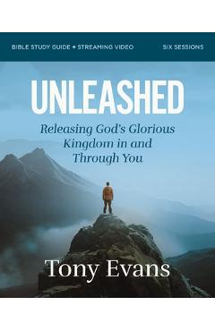 Coperta cărții 'Unleashed Bible Study Guide Plus Streaming Video: Releasing God's Glorious Kingdom in and Through You - Tony Evans'