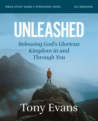 Unleashed Bible Study Guide Plus Streaming Video: Releasing God's Glorious Kingdom in and Through You - Tony Evans
