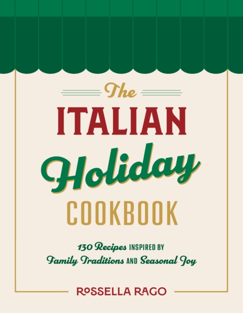 Coperta cărții 'The Italian Celebration Cookbook: 130 Recipes Inspired by Family Traditions and Seasonal Joy - Rossella Rago'