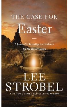 Coperta cărții 'The Case for Easter: A Journalist Investigates Evidence for the Resurrection - Lee Strobel'