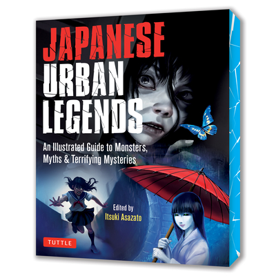 Coperta cărții 'Japanese Urban Legends: An Illustrated Guide to Monsters, Myths & Terrifying Mysteries - Itsuki Asazato'