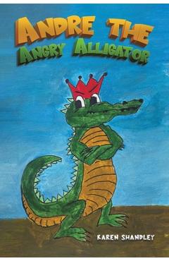 Coperta cărții 'Andre the Angry Alligator - Karen Shandley'