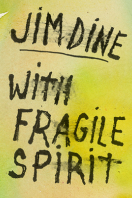 Jim Dine: With Fragile Spirit - Jim Dine