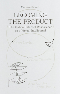 Becoming the Product: The Critical Internet Researcher as a Virtual Intellectual - Morgane Billuart