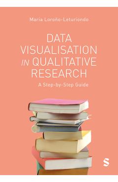 Coperta cărții 'Data Visualisation in Qualitative Research: A Step-by-Step Guide - Maria Lorono-leturiondo'