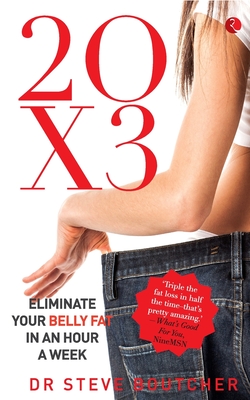 20 X 3: Eliminate Your Belly Fat In An Hour A Week - Steve Boutcher