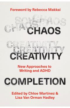 Coperta cărții 'Chaos, Creativity, Completion: New Approaches to Writing and ADHD - Chloe Martinez'